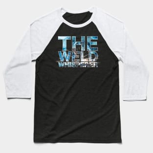 The Weld Whisperer Baseball T-Shirt